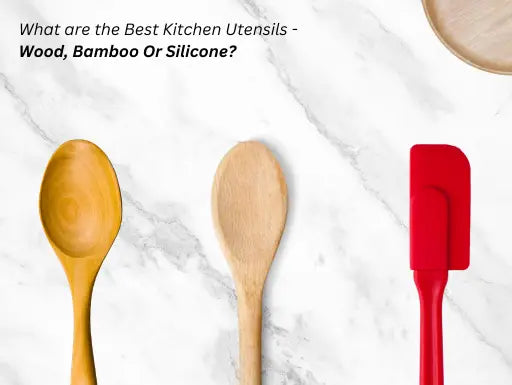 What are the Best Kitchen Utensils: Wood Bamboo Or Silicone